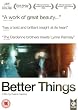 Better Things [DVD] [2008]