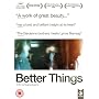 Better Things [DVD] [2008]