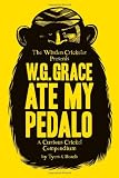W.G. Grace Ate My Pedalo: A Curious Cricket Compendium