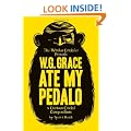 W.G. Grace Ate My Pedalo: A Curious Cricket Compendium
