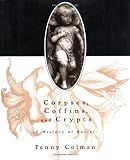 Corpses, Coffins, and Crypts: A History of Burial