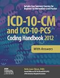 ICD-10-CM and ICD-10-PCS Coding Handbook, With Answers, 2012 Revised Edition