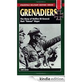 Grenadiers: The Story Of Waffen SS General Kurt 'Panzer' Meyer (Stackpole Military History): The Story of Waffen SS General Kurt "Panzer" Meyer (Stackpole Military History Series)