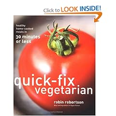 Quick-Fix Vegetarian: Healthy Home-Cooked Meals in 30 Minutes or Less