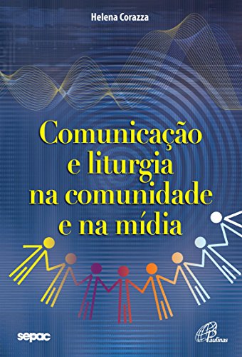 Comunicação e liturgia na comunidade e na mídia (Portuguese Edition)