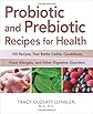 Probiotic and Prebiotic Recipes for Health: 100 Recipes that Battle Colitis, Candidiasis, Food Allergies, and Other Digestive Disorders