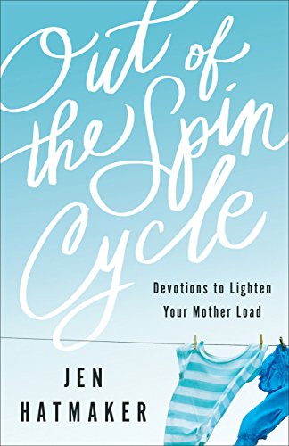 Download Out of the Spin Cycle: Devotions to Lighten Your Mother Load