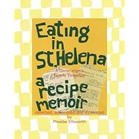 Eating in St. Helena - A Recipe Memoir: A Generation's Family Favorites