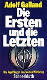 Die Ersten und die Letzten - Die Jagdflieger im Zweiten Weltkrieg - Adolf Galland