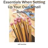EssentialsForSettingUpYourNewSmallBusiness(BusinessBasics)