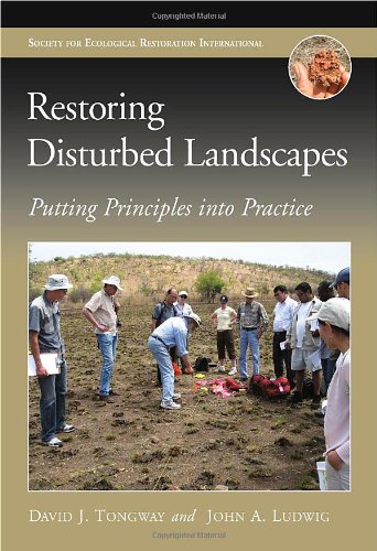 Restoring Disturbed Landscapes: Putting Principles into Practice (The Science and Practice of Ecological Restoration Series)