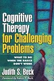 Cognitive Therapy for Challenging Problems: What to Do When the Basics Don`t Work