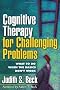 Cognitive Therapy for Challenging Problems: What to Do When the Basics Don't Work