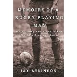 Memoirs of a Rugby-Playing Man: Guts, Glory, and Blood in the World's Greatest Gameby Jay Atkinson