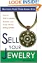 Sell Your Jewelry: How to Start a Jewelry Business and Make Money Selling Jewelry at Boutiques, Fairs, Trunk Shows, and Etsy.