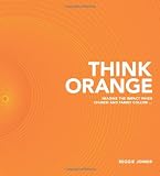 Think Orange: Imagine the Impact When Church and Family Collide...