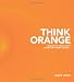 Think Orange: Imagine the Impact When Church and Family Collide...