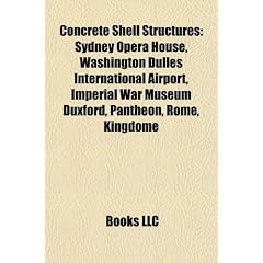 Concrete Shell Structures: Sydney Opera House, Washington Dulles International Airport, Imperial War Museum Duxford, Pantheon, Rome, Kingdome