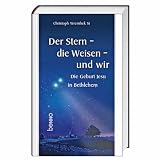 Der Stern - die Weisen - und wir: Die Geburt Jesu in Bethlehem - Christoph Wrembek