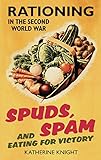 Spuds, spam and eating for victory : rationing in the Second World War