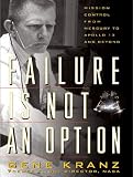 Failure Is Not an Option: Mission Control from Mercury to Apollo 13 and Beyond