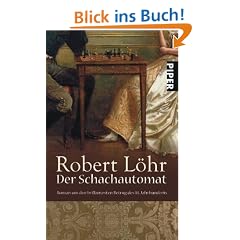 Der Schachautomat: Roman um den brillantesten Betrug des 18. Jahrhunderts