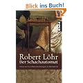 Der Schachautomat: Roman um den brillantesten Betrug des 18. Jahrhunderts