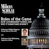 The Modern Scholar: Rules of the Game: How Government Works and Why it Sometimes Doesn't | [Professor Phillip W. Magness, Professor Paul Weissburg]