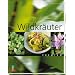 Wildkr�uterk�che - Lexikon und Rezepte