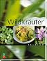 Wildkr�uterk�che - Lexikon und Rezepte
