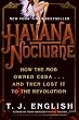 Havana Nocturne: How the Mob Owned Cuba and Then Lost It to the Revolution
