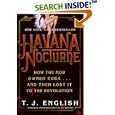 Havana Nocturne: How the Mob Owned Cuba and Then Lost It to the Revolution by T. J. English