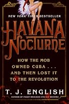 Havana Nocturne: How the Mob Owned Cuba and Then Lost It to the Revolution