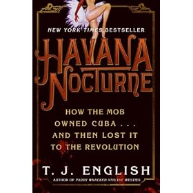Havana Nocturne: How the Mob Owned Cuba and Then Lost It to the Revolution