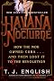 Havana Nocturne: How the Mob Owned Cuba and Then Lost It to the Revolution Havana Nocturne: How the Mob Owned Cuba and Then Lost It to the Revolution
