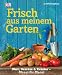 Frisch aus meinem Garten: Obst, Gemüse & Kräuter - Monat für Monat