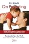 Dr. Spock On Parenting: Sensible, Reassuring Advice for Today's Parent