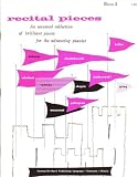 Recital Pieces. Book 2. An Unusual Collection of Brilliant Pieces for the Advancing Pianist. Recital Pieces. Book 2. An Unusual Collection of Brilliant Pieces for the Advancing Pianist.
