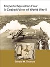 Torpedo Squadron Four: A cockpit view of World War II