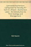 Llynnoedd Bosherston : cyflwyniad i'w hecoleg a'r dull o'u rheoli = Bosherston Lakes : an introduction to their ecology and management