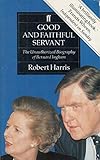 Good and faithful servant : the unauthorized biography of Bernard Ingham