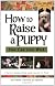 How to Raise a Puppy You Can Live With