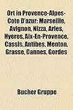 Ort in Provence-Alpes-C Te D'Azur: Marseille, Avignon, Nizza, Arles, Hy Res, AIX-En-Provence, Cassis, Antibes, Menton, Grasse, Cannes, Gordes-