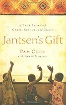 Jantsen's Gift: A True Story of Grief, Rescue, and Grace Jantsen's Gift: A True Story of Grief, Rescue, and Grace