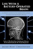Life With a Battery-Operated Brain - A Patient's Guide to Deep Brain Stimulation Surgery for Parkinson's Disease