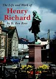 The life and work of Henry Richard : Apostle of Peace and MP for Wales