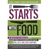 It Starts with Food: Discover the Whole30 and Change Your Life in Unexpected Ways ~ Melissa Hartwig