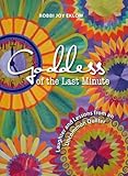 Goddess of the Last Minute: Laughter and Lessons from an Uncommon Quilter