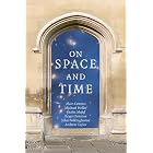 On Space and Time by Alain Connes, Michael Heller, Roger Penrose, and John Polkinghorne