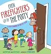 Even Firefighters Go to the Potty: A Potty Training Lift-the-Flap Story